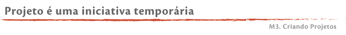 Projeto é uma iniciativa temporária